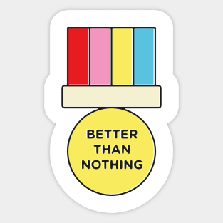 better than nothing Sticker